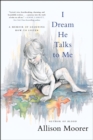 Image for I dream he talks to me  : a memoir of learning how to listen