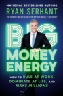 Image for Big Money Energy : How to Rule at Work, Dominate at Life, and Make Millions