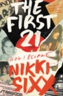 Image for The First 21 : How I Became Nikki Sixx