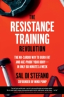 Image for The resistance training revolution  : the no-cardio way to burn fat and age-proof your body - in only 60 minutes a week