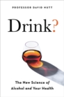 Image for Drink? : The New Science of Alcohol and Health