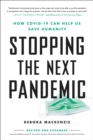 Image for Stopping the Next Pandemic : How Covid-19 Can Help Us Save Humanity