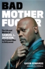 Image for Bad motherfucker  : the life and movies of Samuel L. Jackson, the coolest man in Hollywood