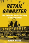 Image for Retail gangster  : the insane, real-life story of Crazy Eddie