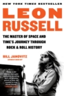 Image for Leon Russell  : the master of space and time&#39;s journey through rock &amp; roll history