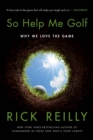 Image for So Help Me Golf : Why We Love the Game