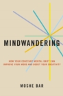 Image for Mindwandering : How Your Constant Mental Drift Can Improve Your Mood and Boost Your Creativity