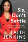 Image for Sis, Don&#39;t Settle : How to Stay Smart in Matters of the Heart