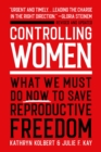 Image for Controlling women  : what we must do now to save reproductive freedom