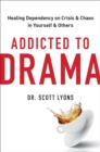 Image for Addicted to drama  : healing dependency on crisis and chaos in yourself and others