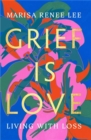 Image for Grief is love  : living with loss