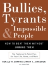 Image for Bullies, Tyrants, and Impossible People: How to Beat Them Without Joining Them