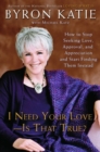 Image for I need your love - is that true?: how to find all the love, approval and appreciation you ever wanted