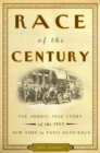 Image for Race of the century: The heroic true story of the 1908 New York to Paris auto race
