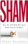Image for Sham: how the gurus of the self-help movement make us helpless