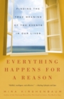 Image for Everything Happens for a Reason: Finding the True Meaning of the Events in Our Lives