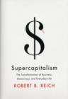 Image for Supercapitalism  : the transformation of business, democracy, and everyday life
