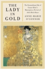 Image for The Lady in Gold : The Extraordinary Tale of Gustav Klimt&#39;s Masterpiece, Portrait of Adele Bloch-Bauer