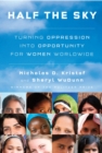 Image for Half the sky  : turning oppression into opportunity for women worldwide