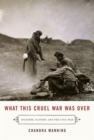 Image for What this cruel war was over: soldiers, slavery, and the Civil War