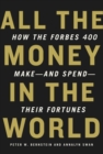 Image for All the money in the world: how the Forbes 400 make-- and spend--their fortunes