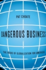 Image for Dangerous business: the risks of globalization for America
