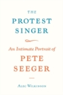 Image for The protest singer: an intimate portrait of Pete Seeger