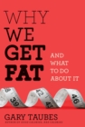 Image for Why we get fat and what to do about it