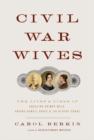 Image for Civil War wives: the lives and times of Angelina Grimke Weld, Varina Howell Davis, and Julia Dent Grant