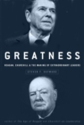 Image for Greatness: Reagan, Churchill, and the making of extraordinary leaders