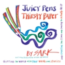 Image for Juicy Pens, Thirsty Paper : Gifting the World with Your Words and Stories, and Creating the Time and Energy to Actually Do It