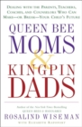 Image for Queen bee mums &amp; kingpin dads: coping with the parents, and teachers who can rule - or ruin - your child&#39;s life