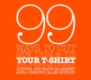 Image for 99 Ways To Cut, Sew, Trim, And Tie Your T-Shirt