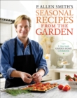 Image for P. Allen Smith&#39;s Seasonal Recipes from the Garden : A Garden Home Cookbook