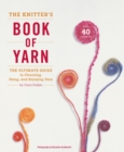 Image for The knitter&#39;s book of yarn  : the ultimate guide to choosing, using and enjoying yarn