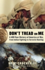 Image for Don&#39;t Tread on Me: A 400-Year History of America at War, from Indian Fighting to Terrorist Hunting