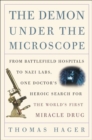 Image for The demon under the microscope: from battlefield hospitals to Nazi labs, one doctor&#39;s heroic search for the world&#39;s first miracle drug