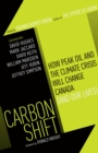 Image for Carbon shift  : how peak oil and the climate crisis will change Canada (and our lives)