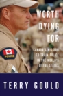 Image for Worth Dying For: Canada&#39;s Mission to Train Police in the World&#39;s Failing States