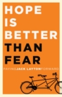 Image for Hope Is Better Than Fear (e-book original): Paying Jack Layton Forward.