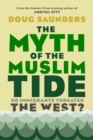Image for Myth of the Muslim Tide: Do Immigrants Threaten the West?