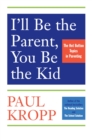 Image for I&#39;ll be the parent, you be the child: encourage excellence, set limits and lighten up