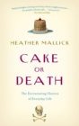 Image for Cake or Death: The Excruciating Choices of Everyday Life