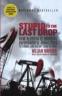 Image for Stupid to the Last Drop: How Alberta Is Bringing Environmental Armageddon to Canada (And Doesn&#39;t Seem to Care)