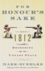 Image for For Honour&#39;s Sake: The War of 1812 and the Brokering of an Uneasy Peace