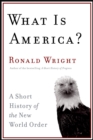 Image for What Is America?: A Short History of the New World Order