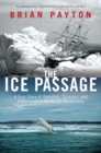 Image for Ice Passage: A True Story of Ambition, Disaster, and Endurance in the Arctic Wilderness