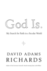 Image for God Is.: My Search for Faith in a Secular World