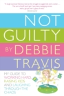 Image for Not Guilty: My Guide to Working Hard, Raising Kids and Laughing through the Chaos
