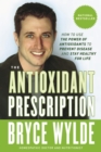 Image for Antioxidant Prescription: How to Use the Power of Antioxidants to Prevent Disease and Stay Healthy for Life